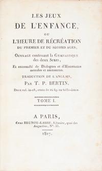 [Games] Bertin, T.P. Les jeux de l'enfance, ou l'heure de recreation du premier et du second ages; ouvrage contenant la gymnastique des deux sexes...