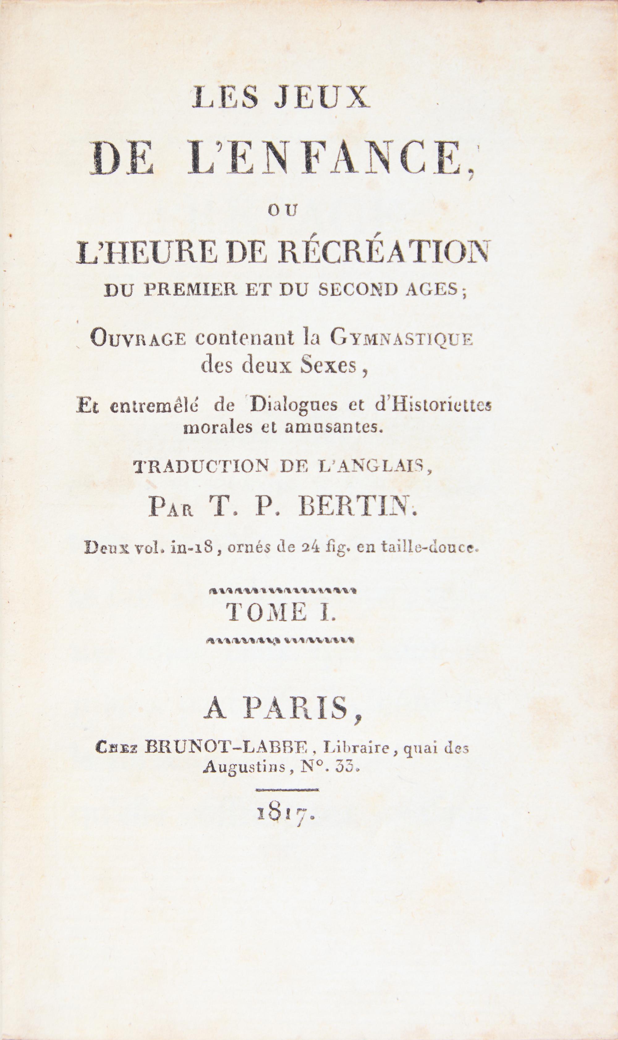 [Games] Bertin, T.P. Les jeux de l'enfance, ou l'heure de recreation du premier et du second ages; ouvrage contenant la gymnastique des deux sexes...