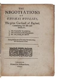 [CAVENDISH, George (1500?-1562)]. The Negotiations of Thomas Woolsey, the Great Cardinall of England... London: for William Sheeres, 1641.