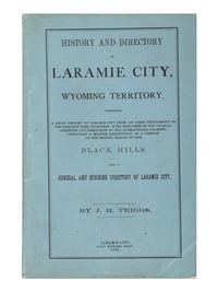 [WYOMING - LARAMIE CITY]. TRIGGS, J.H. History and Directory of Laramie City, Wyoming Territory, Comprising a Brief History of Laramie City from its First Settlement to the Present Time, Together with Sketches of the Characteristics and Resources of the Surrounding Country; Including a Minute Description of a Portion of the Mining Region of the Black Hills. Also a General and Business Directory of Laramie City . Laramie City: Daily Sentinel Print, 1875.