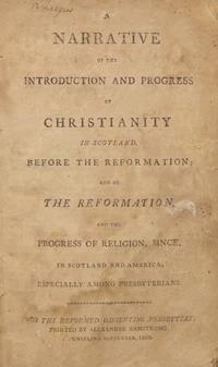 [Americana] [Virginia Imprints] A Narrative of the Introduction and Progress of Christianity in Scotland, Before the Reformation; and of the Reformation, and the Progress of Religion, Since. In Scotland and America, Especially Among Presbyterians
