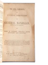 [CIVIL WAR -- McCLELLAN, George (1826-1885)]. The Life, Campaigns, and Public Services of General McClellan . The Hero of Western Virginia! Philadelphia, PA: T.B. Peterson & Brothers, 1864.