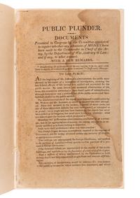 [WILKINSON, James, General]. Public Plunder. Documents Presented to Congress by the Committee appointed to inquire whether any Advances of MONEY have been made to the Commander in Chief of the Army, by the Department of War, contrary to Law; and if any, to what amount. With a few Remarks . Boston? 1809?