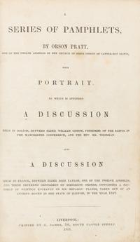 [MORMONISM]. PRATT, Orson (1811-1881). A Series of Pamphlets to which is Appended a Discussion. FIRST EDITION, RARE.