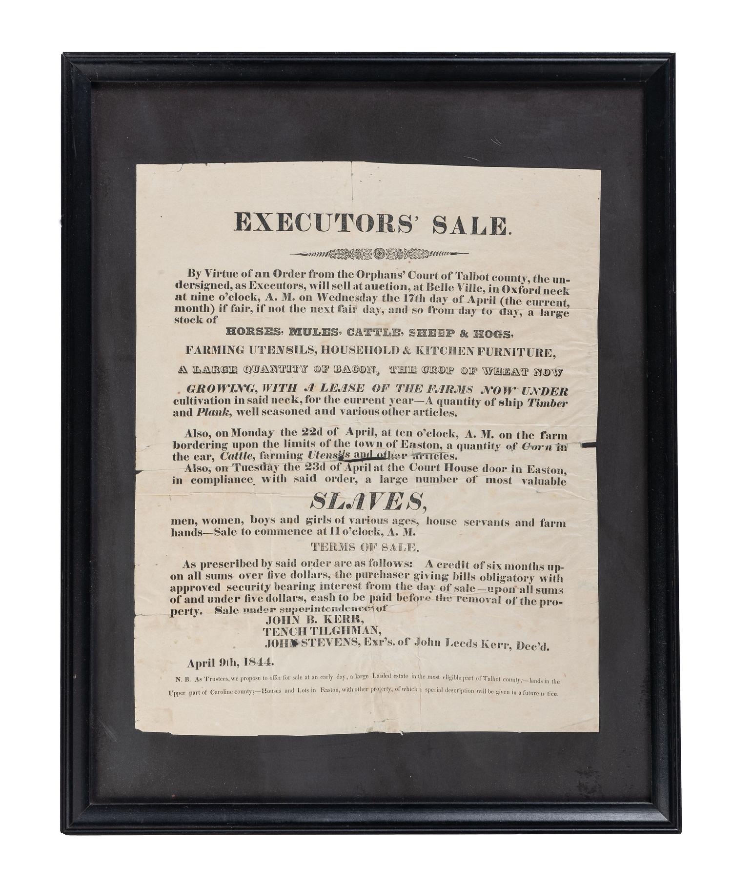 [SLAVERY & ABOLITION]. Executor's Sale...Slaves, men, women, boys and girls of various ages, house servants and farm hands. Oxford, [Talbot County, MD]: N.p., 9 April 1844.