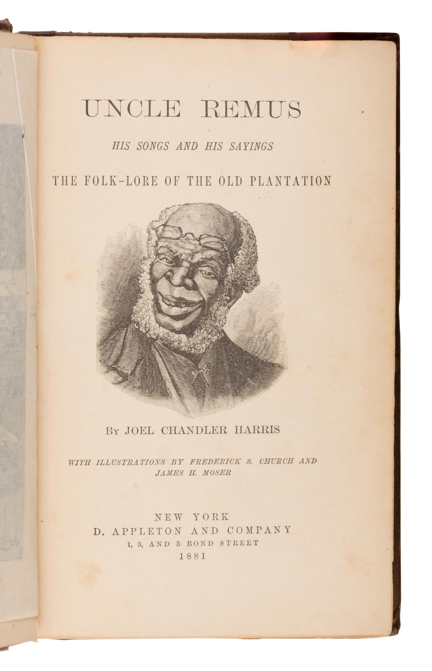 Harris, Joel Chandler (1848-1908). Uncle Remus. His Songs and His Sayings . New York: Appleton, 1881.