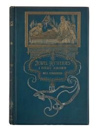 PEMBERTON, Max (1863-1950). Jewel Mysteries I Have Known From a Dealer's Notebook . London: Ward, Lock, & Bowden, Limited, 1894.