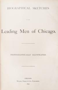 (CHICAGO) CARBUTT, JOHN, Biographical sketches of the leading men of Chicago. Photographically illustrated. 1876. Expnded edition.