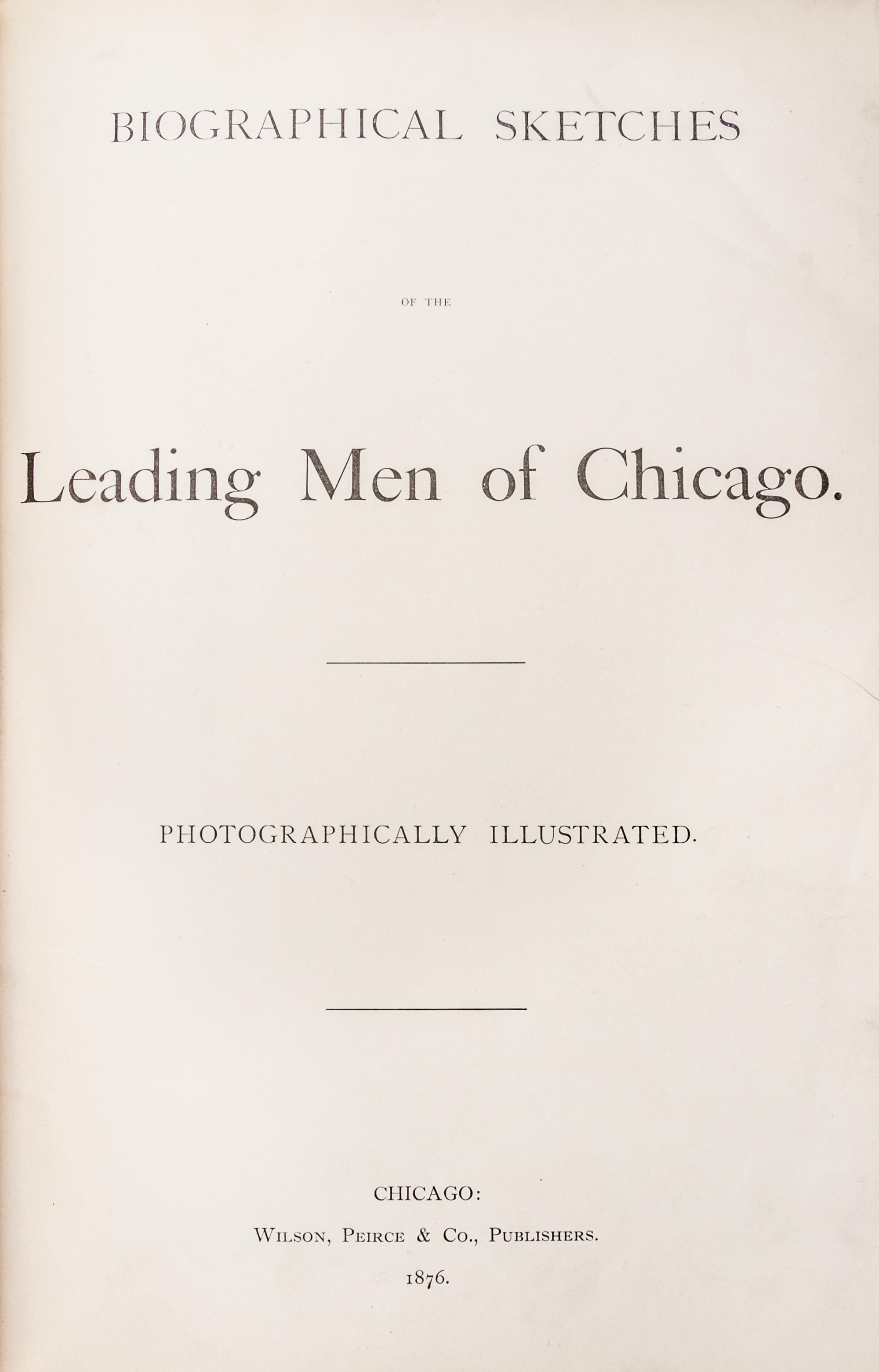 (CHICAGO) CARBUTT, JOHN, Biographical sketches of the leading men of Chicago. Photographically illustrated. 1876. Expnded edition.