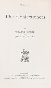 CAINE, WILLIAM and JOHN FAIRBAIRN. The Confectioners. Bristol, 1906. First edition, inscribed.