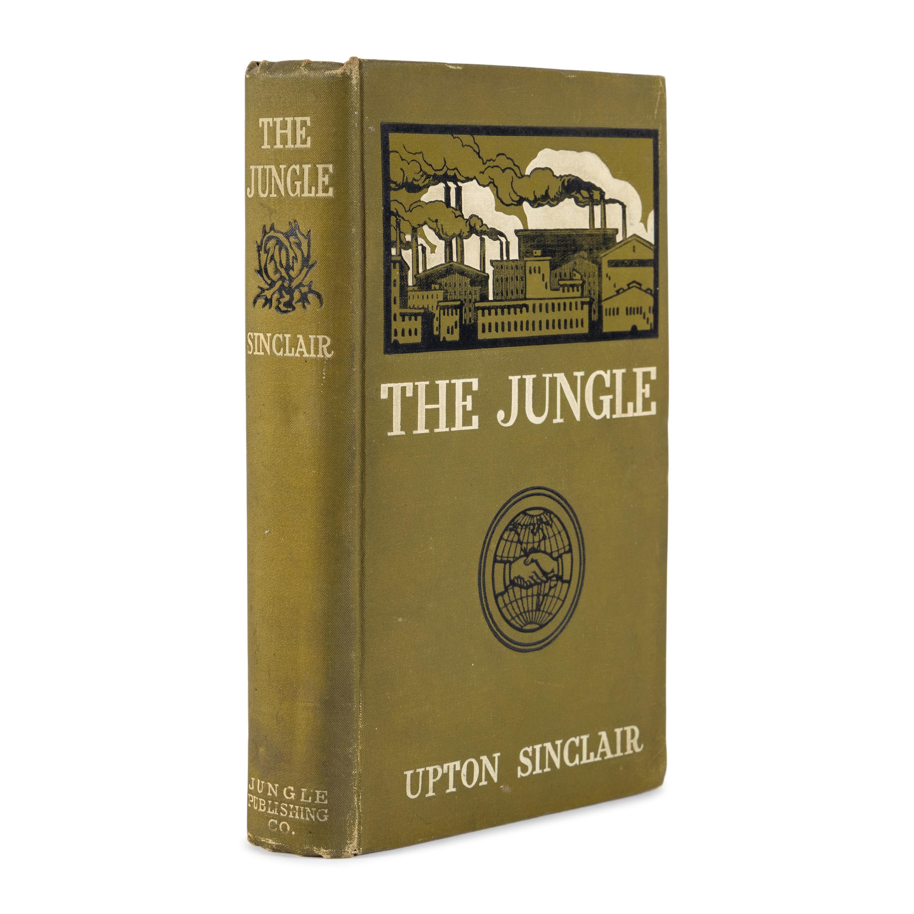 Sinclair, Upton (1878-1968). The Jungle . New York: The Jungle Publishing Co., 1906.