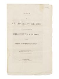 LINCOLN, Abraham (1809-1865). Speech of Mr. Lincoln, of Illinois, on the Reference of the President's Message, in the House of Representatives... January 14, 1848 . Washington, D.C.: J & G.S. Gideon, 1848.