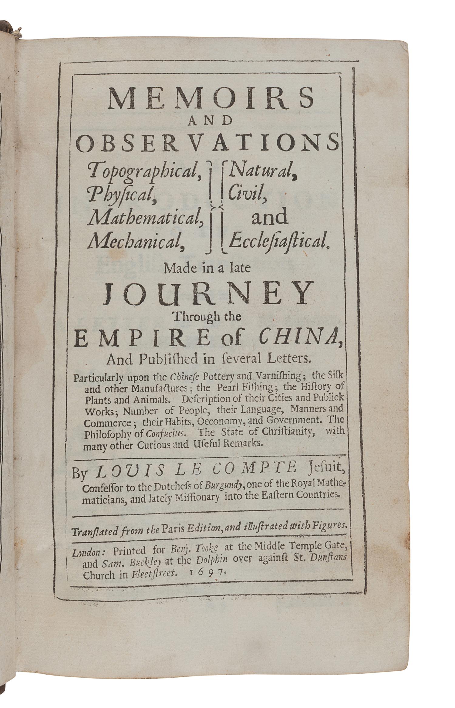 LE COMTE, Louis Daniel (1655-1728). Memoirs and Observations Topographical, Physical, Mathematical, Mechanical, Natural, Civil and Ecclesiastical. Made in a Late Journey Through the Empire of China. London: Printed for Benj. Tooke and Sam Buckley, 1697.
