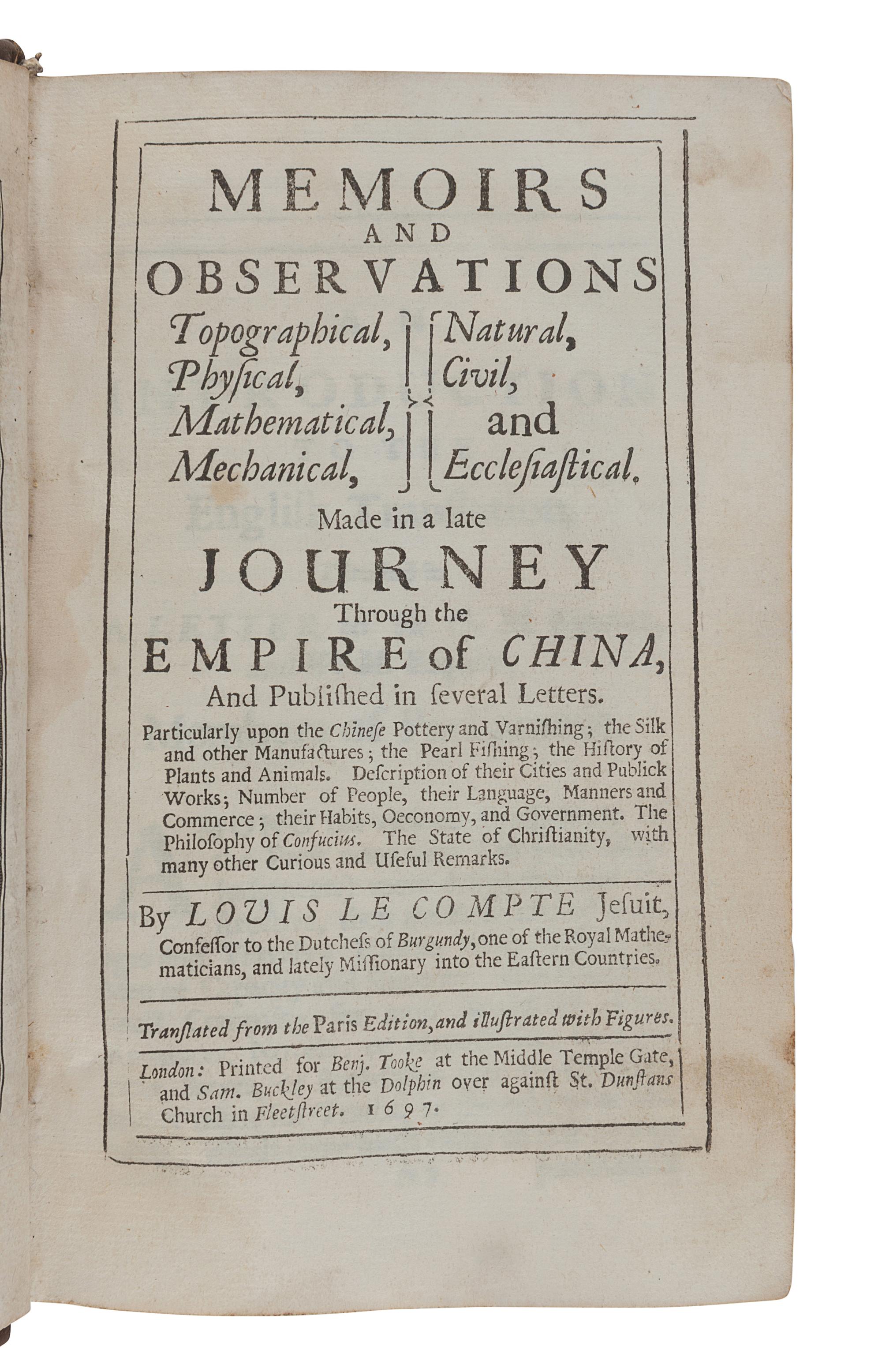 LE COMTE, Louis Daniel (1655-1728). Memoirs and Observations Topographical, Physical, Mathematical, Mechanical, Natural, Civil and Ecclesiastical. Made in a Late Journey Through the Empire of China. London: Printed for Benj. Tooke and Sam Buckley, 1697.