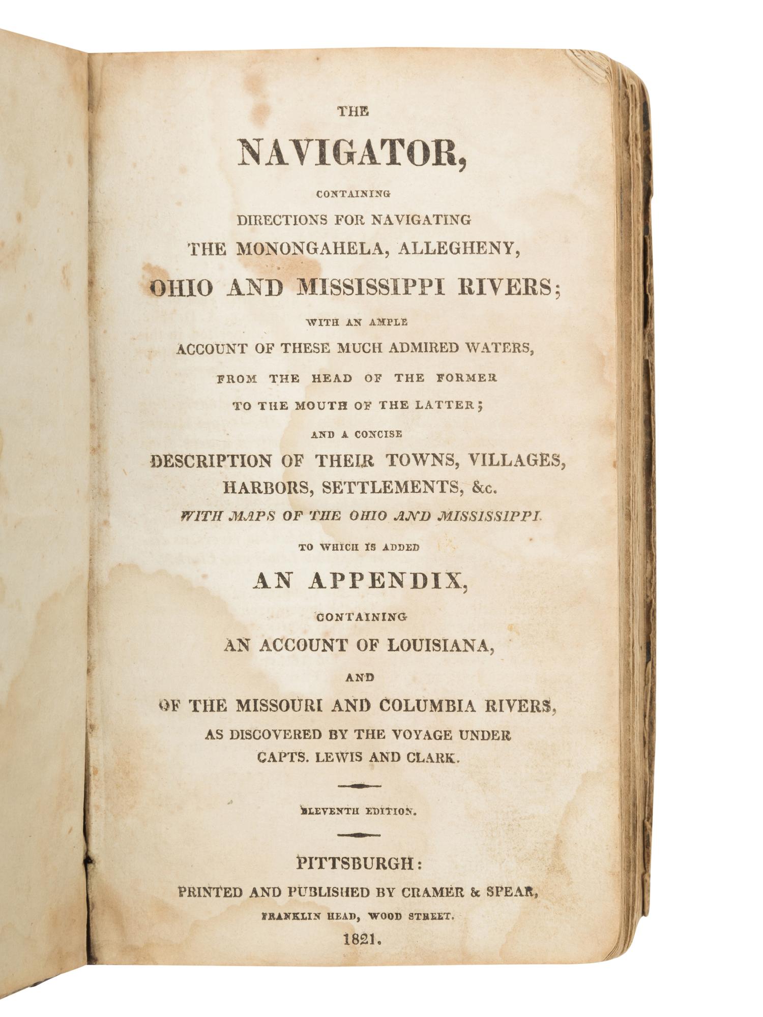 [CRAMER, Zadok (1773-1813)]. The Navigator, containing Directions for Navigating the Monongahela, Allegheny, Ohio and Mississippi Rivers...Containing an Account of Louisiana, and of the Missouri and Columbia Rivers, as Discovered by the voyage under Capts. Lewis and Clark. Pittsburgh: Cramer & Spear, 1821.