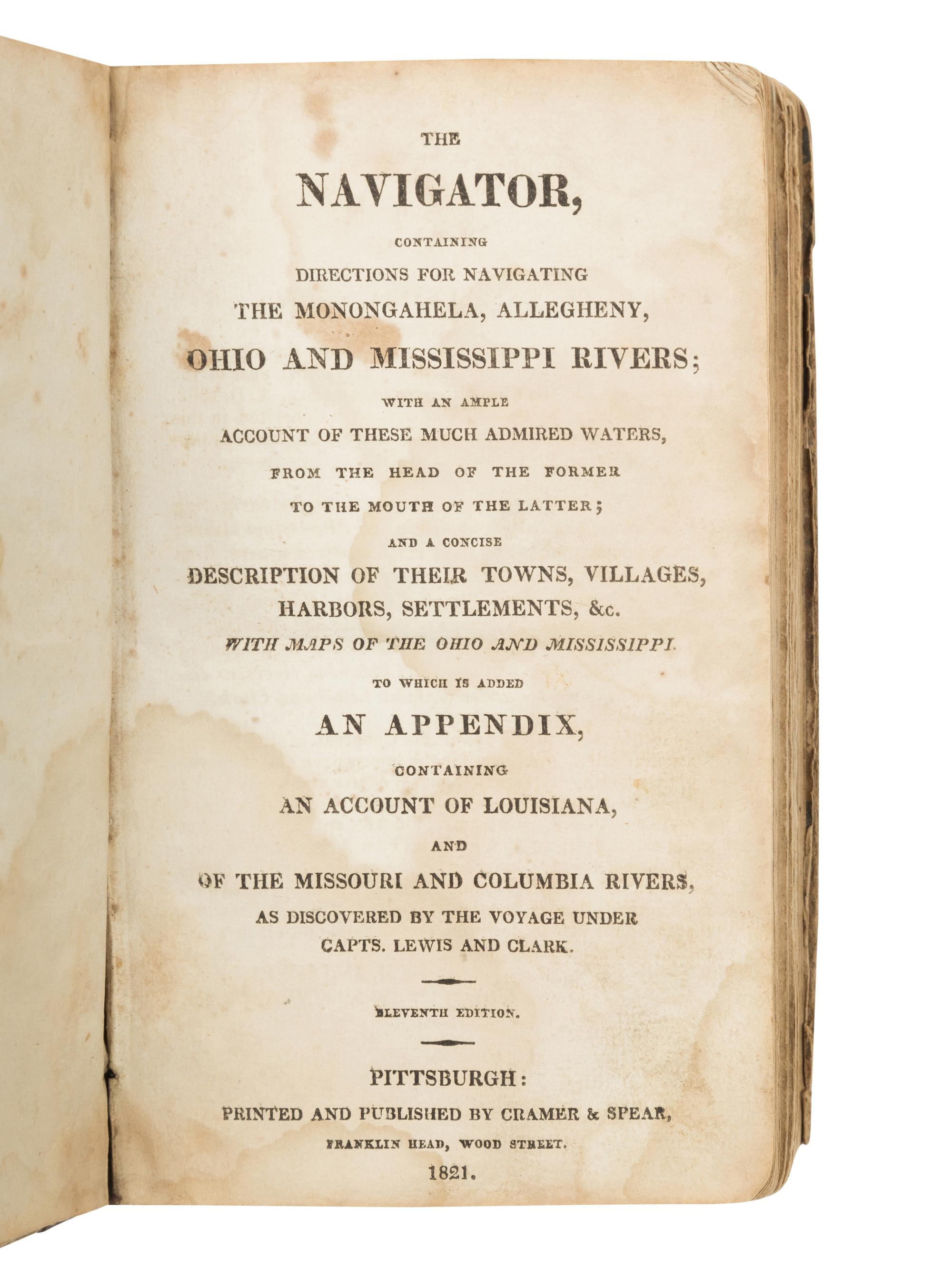 [CRAMER, Zadok (1773-1813)]. The Navigator, containing Directions for Navigating the Monongahela, Allegheny, Ohio and Mississippi Rivers...Containing an Account of Louisiana, and of the Missouri and Columbia Rivers, as Discovered by the voyage under Capts. Lewis and Clark. Pittsburgh: Cramer & Spear, 1821.
