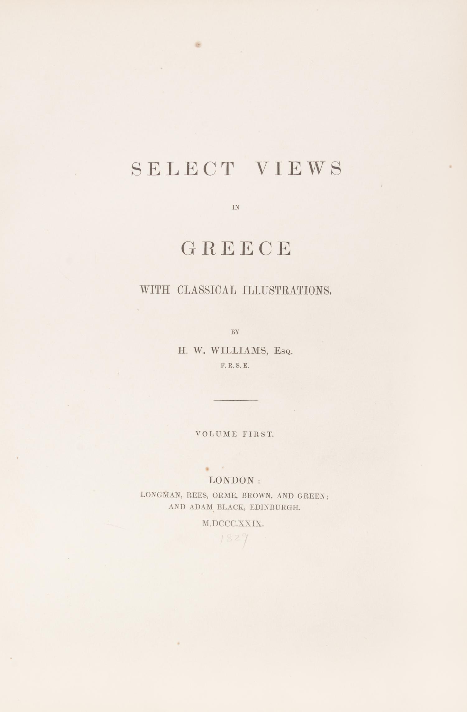 (GREECE) WILLIAMS, HUGH W. Select Views in Greece. London, 1829. 2 vols. in one. First ed. in book form.