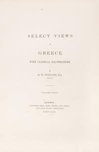 (GREECE) WILLIAMS, HUGH W. Select Views in Greece. London, 1829. 2 vols. in one. First ed. in book form.