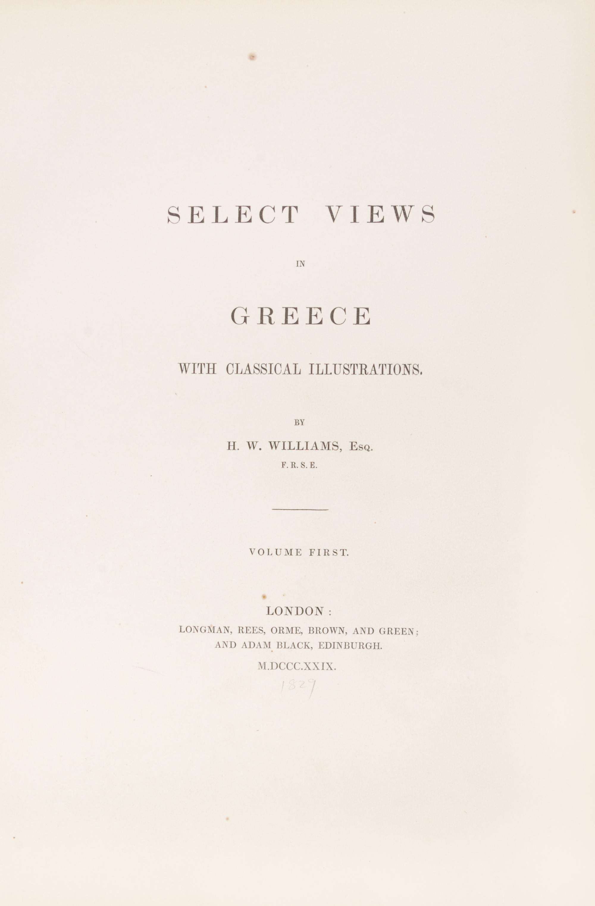 (GREECE) WILLIAMS, HUGH W. Select Views in Greece. London, 1829. 2 vols. in one. First ed. in book form.