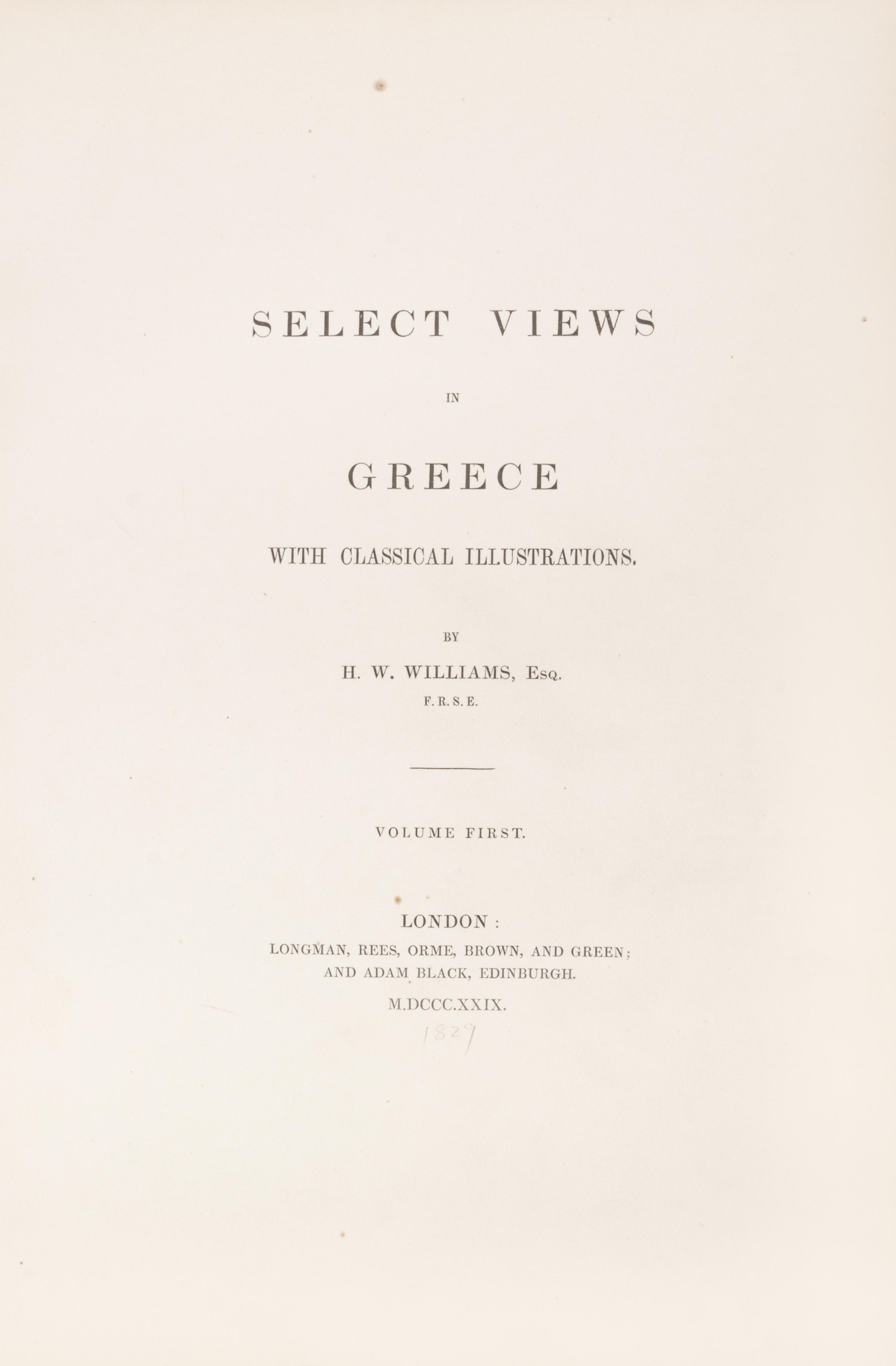 (GREECE) WILLIAMS, HUGH W. Select Views in Greece. London, 1829. 2 vols. in one. First ed. in book form.