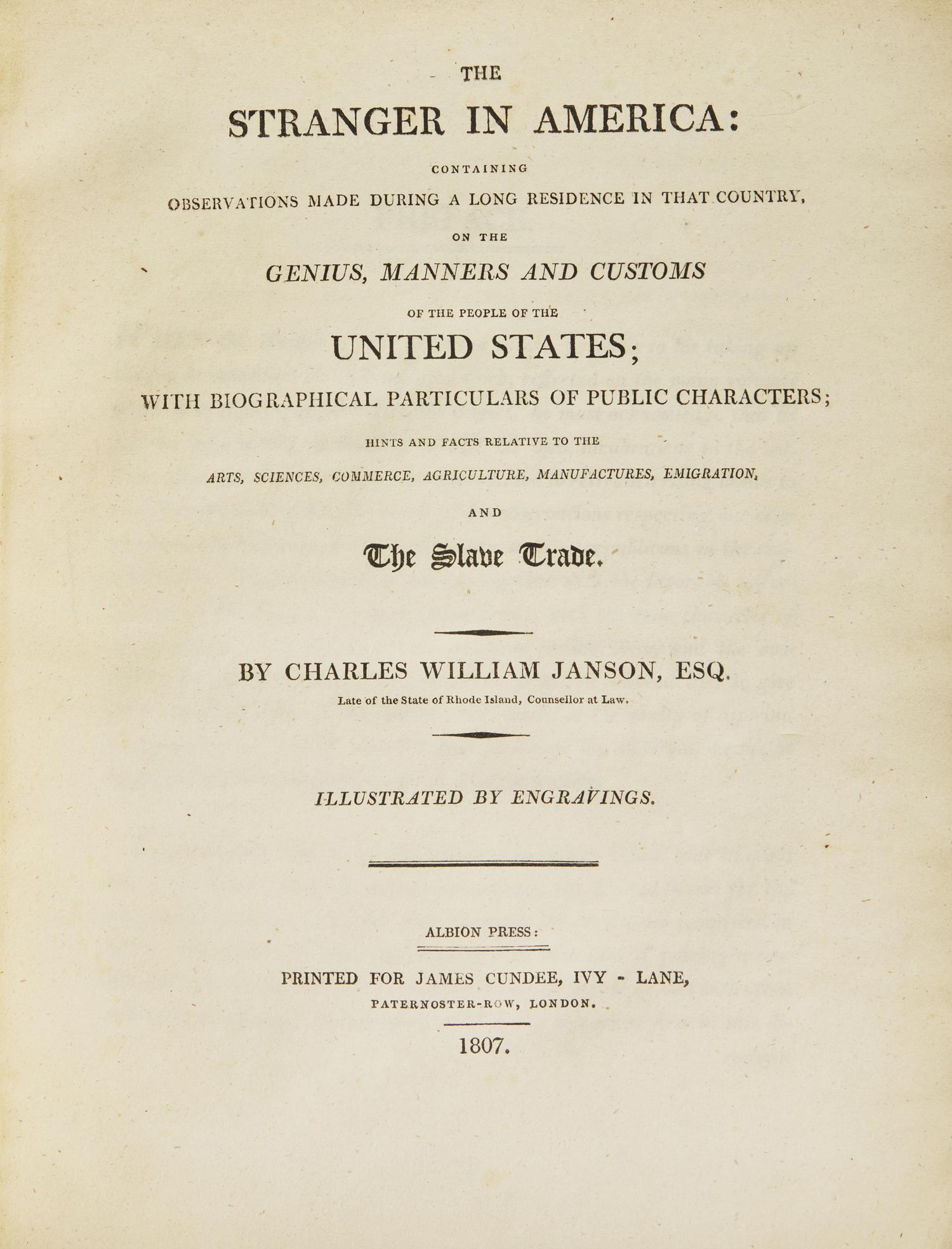 Janson, Charles William. The Stranger in America: Containing Observations Made During a Long Residence in That Country, on the Genius, Manners and Customs of the People of the United States...