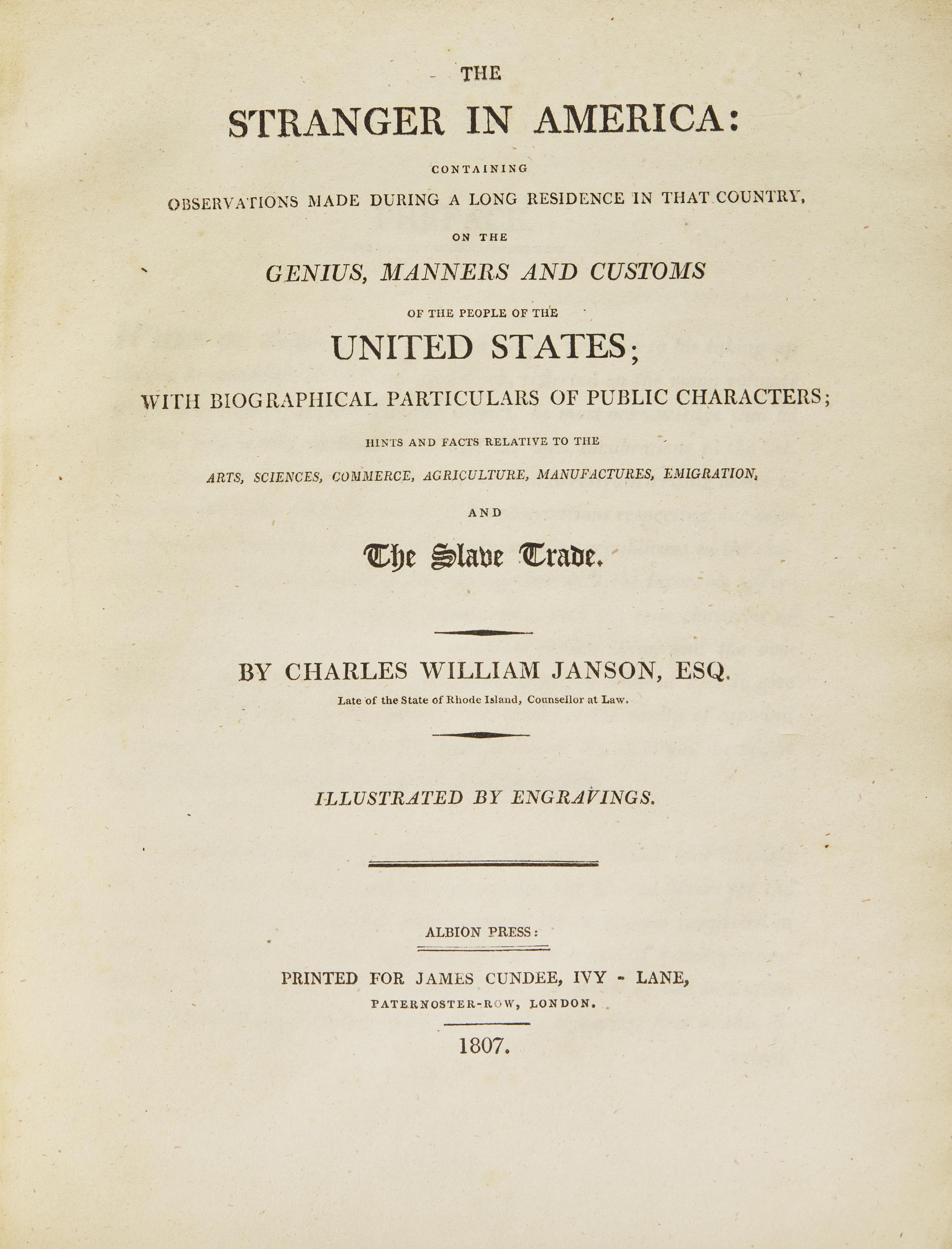 Janson, Charles William. The Stranger in America: Containing Observations Made During a Long Residence in That Country, on the Genius, Manners and Customs of the People of the United States...