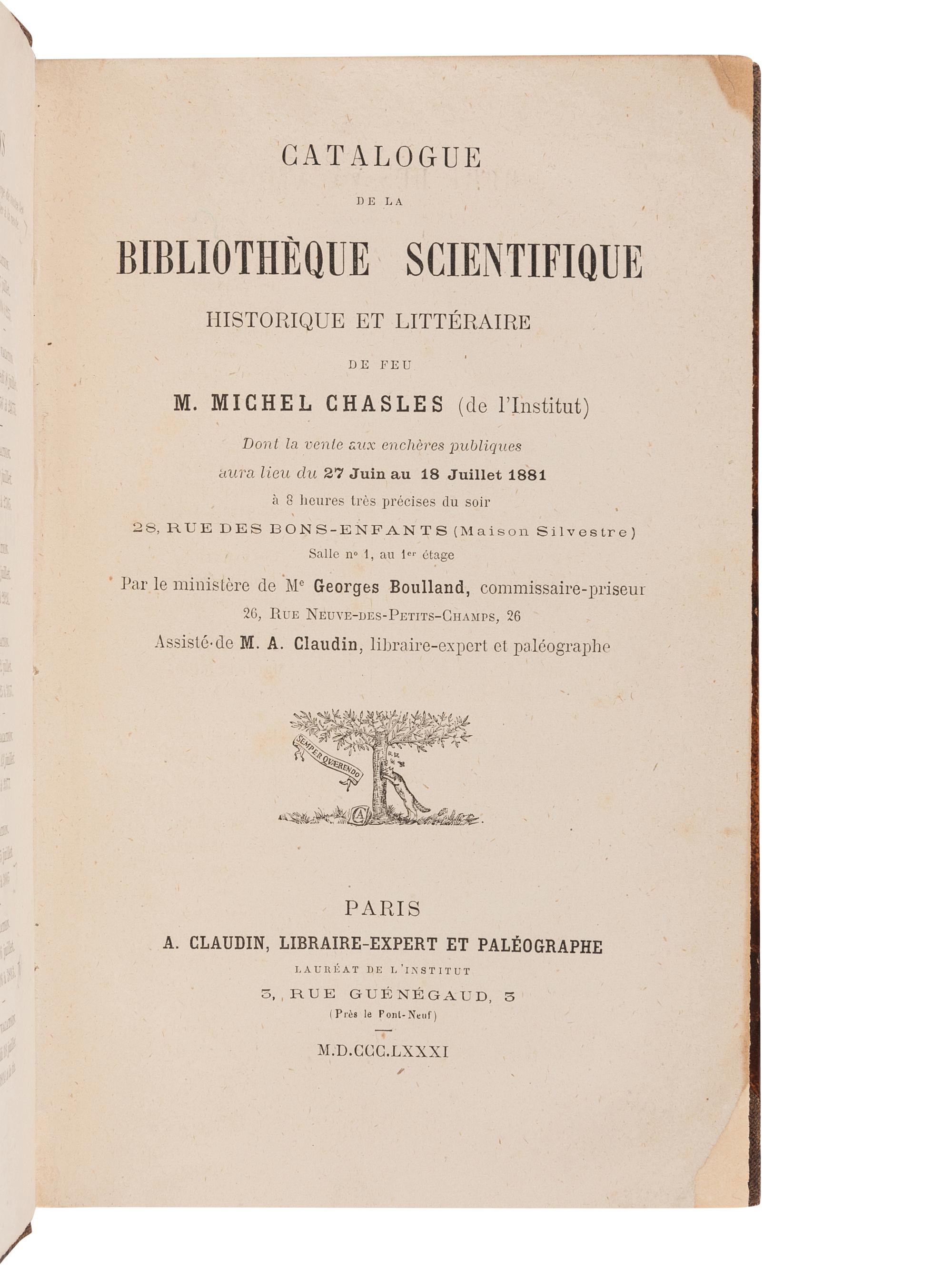 CHASLES, Michel (1793-1881). Catalogue de la Bibliotheque Scientifique, Historique et Litteraire de feu M. Michel Chasles (de l'Institut) . Paris: A. Claudin, 27 June 1881. -- Supplement. Articles omis. Ouvrages en Double. Paris: A. Claudin, 18 July 1881.