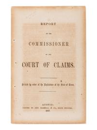 [TEXAS]. Report of the Commissioner of the Court of Claims. Printed by order of the legislature of the State of Texas . Austin: John Marshall & Co., 1857.