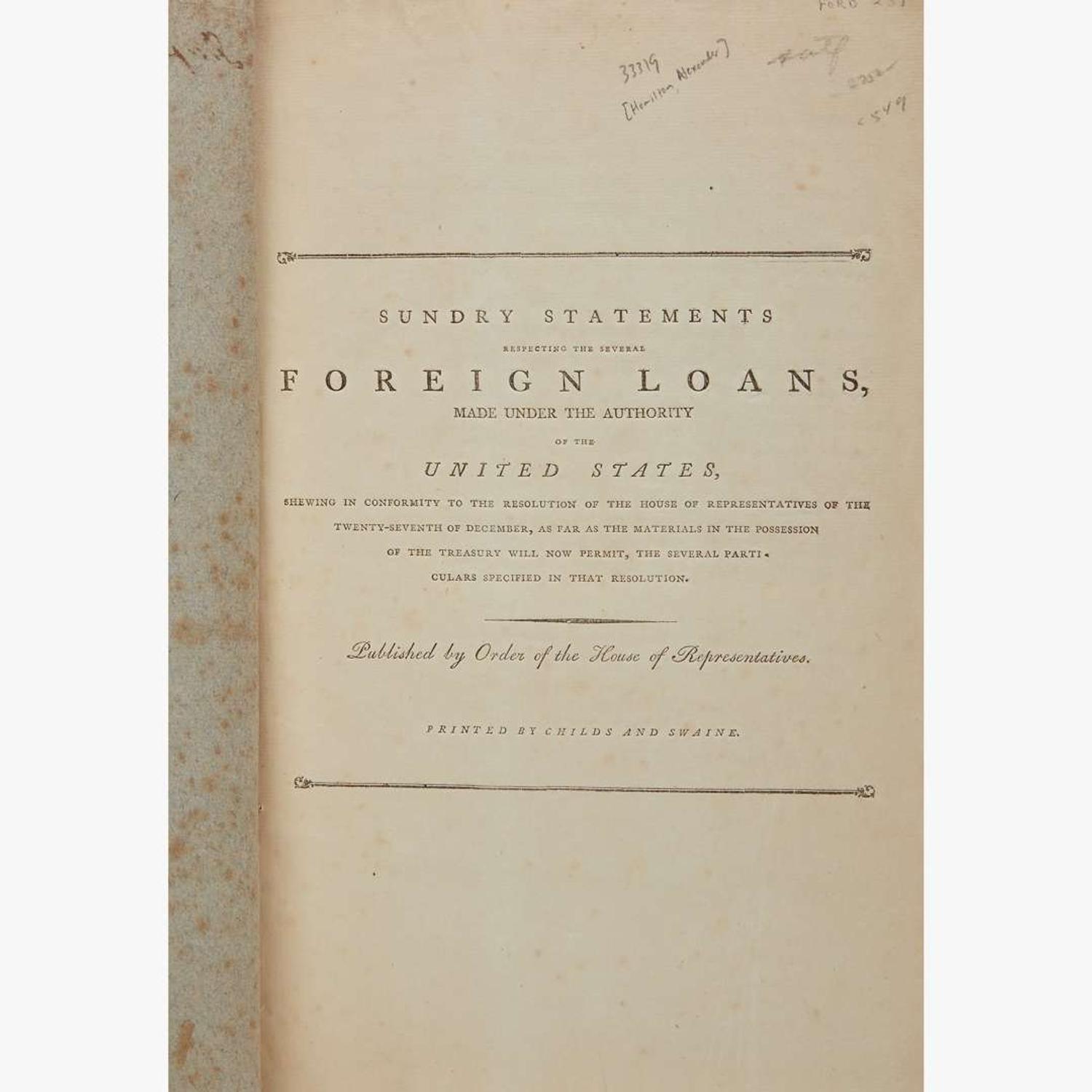 [Hamilton, Alexander] [Treasury Department] Sundry Statements Respecting the Several Foreign Loans, Made Under the Authority of the United States, shewing in Conformity to the Resolution of the House of Representatives...