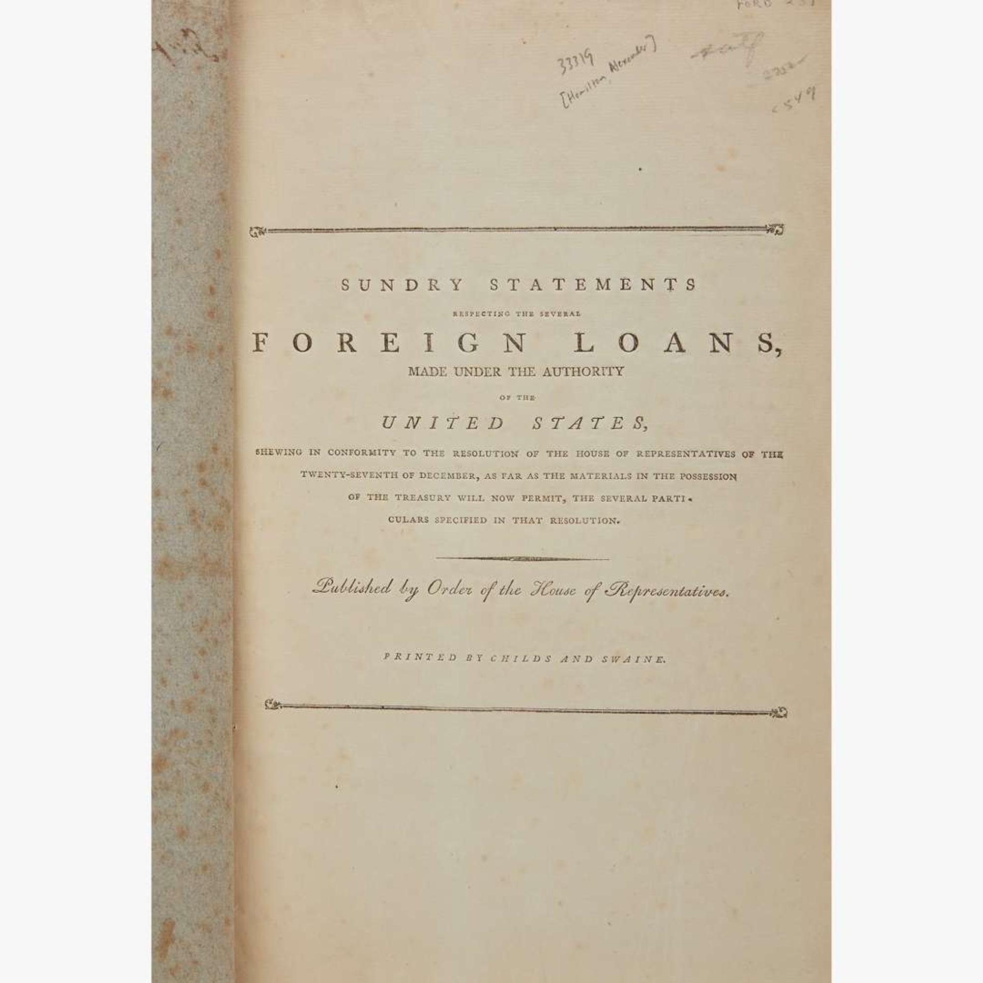 [Hamilton, Alexander] [Treasury Department] Sundry Statements Respecting the Several Foreign Loans, Made Under the Authority of the United States, shewing in Conformity to the Resolution of the House of Representatives...