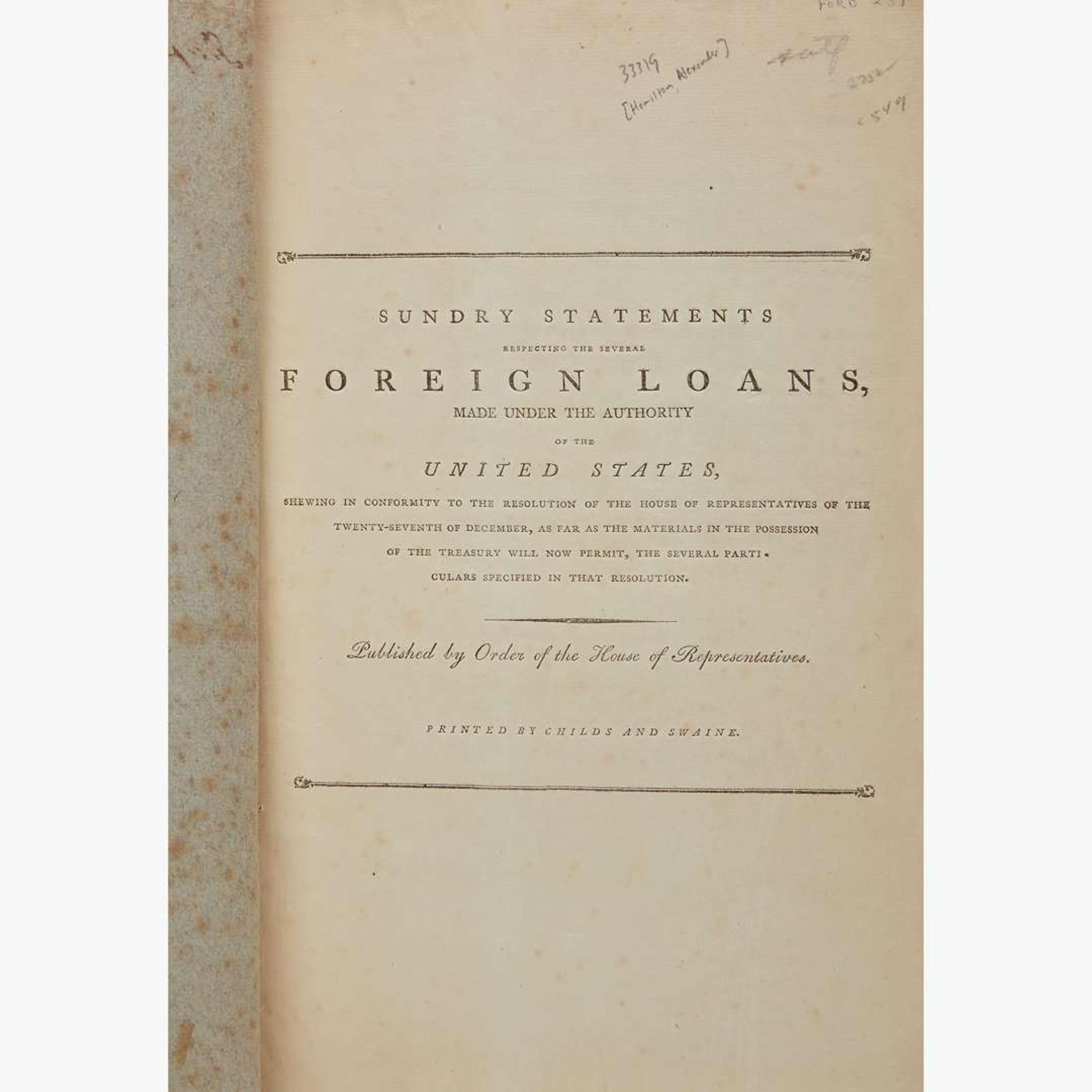 [Hamilton, Alexander] [Treasury Department] Sundry Statements Respecting the Several Foreign Loans, Made Under the Authority of the United States, shewing in Conformity to the Resolution of the House of Representatives...