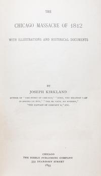 (CHICAGO) KIRKLAND, JOSEPH. The Chicago Massacre of 1812. First edition.