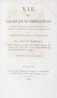 Ramsay, David. Vie de Georges Washington, General en chef desarmees des Etats Unis. Paris, 1809.