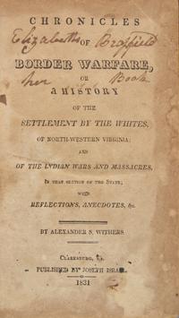 [Americana] [Virginia Imprints] Withers, Alexander S. Chronicles of Border Warfare, or a History of the Settlement by the Whites of North-Western Virginia: and of the Indian Wars and Massacres, In That Section of the State...