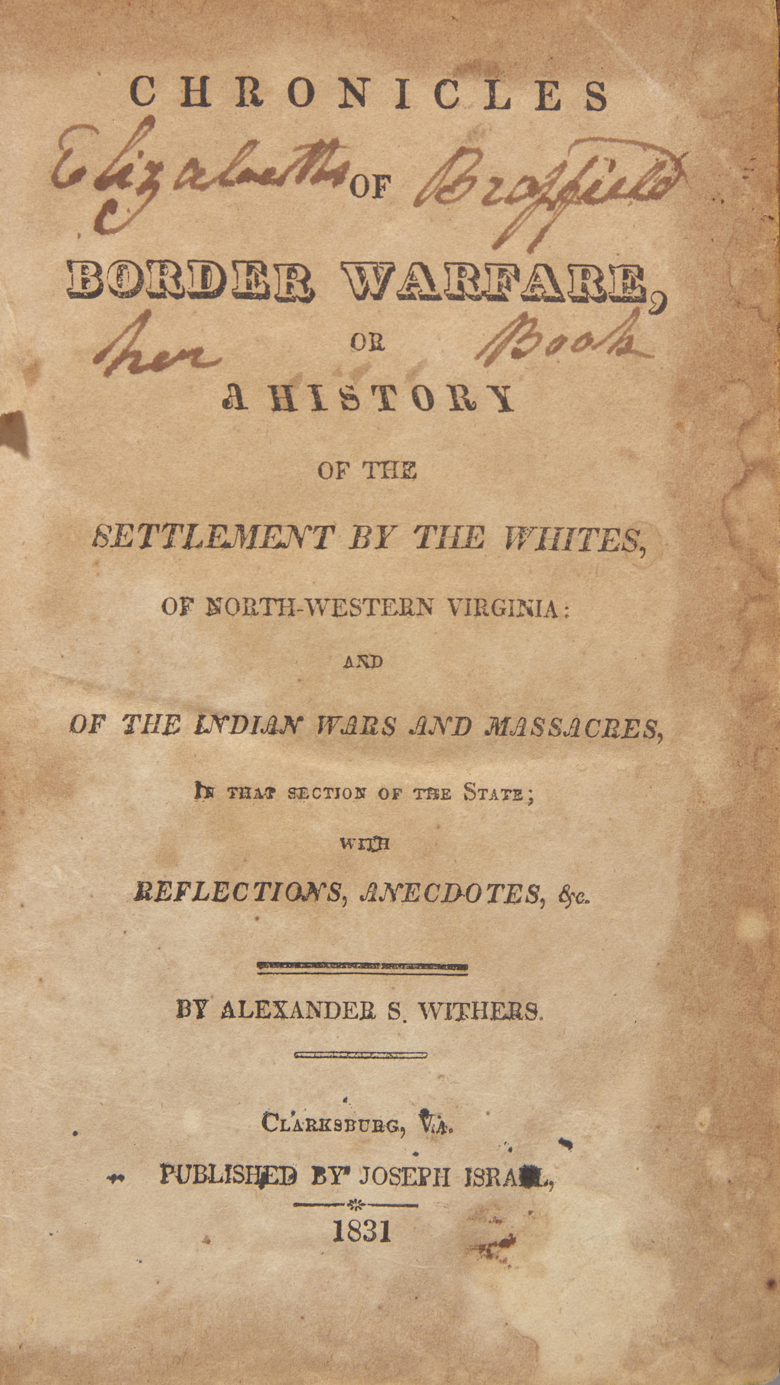 [Americana] [Virginia Imprints] Withers, Alexander S. Chronicles of Border Warfare, or a History of the Settlement by the Whites of North-Western Virginia: and of the Indian Wars and Massacres, In That Section of the State...