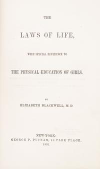 (MEDICINE) BLACKWELL, ELIZABETH. The Laws of Life, with Special Reference to the Physical Education of Girls. New York, 1852. First ed.