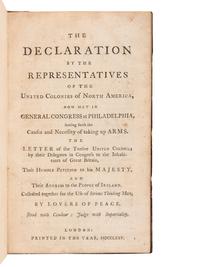 [CONTINENTAL CONGRESS]. The Declaration by the Representatives of the United Colonies of North America, now met in General Congress at Philadelphia, Setting forth the Causes and Necessity of taking up Arms . The Letter of the Twelve United Colonies by their Delegates in Congress to the Inhabitants of Great Britain, their Humble Petition to his Majesty, and their Address to the People of Ireland. Collected together for the Use of Serious Thinking Men, by Lovers of Peace . London: N.p., 1775.