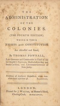 [American Revolution] Pownall, Thomas. The Administration of the Colonies. (The Fourth Edition.) Wherein Their Rights and Constitution Are discussed and stated...