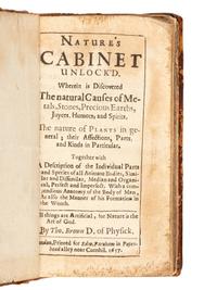 [ANONYMOUS]. Nature's Cabinet Unlock'd. Wherein is Discovered the natural Causes of Metals, Stones, Precious Earths, Juyces, Humors, and Spirits, The nature of Plants in general… By Tho. Brown D. of Physick . London: for Edward Farnham, 1657.