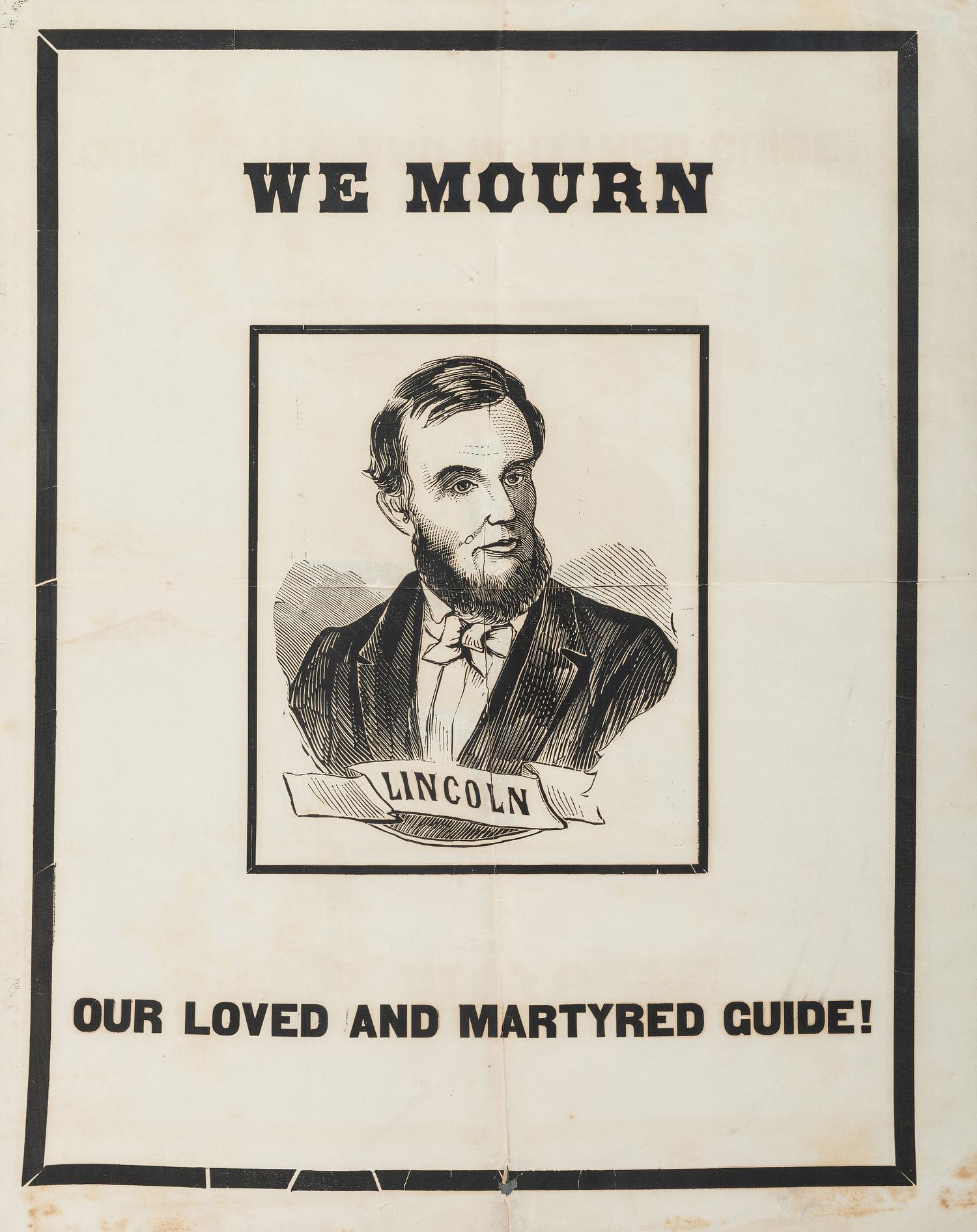 [LINCOLN, Abraham (1809-1865)]. We Mourn our Loved and Martyred Guide! N.p.: N.p., [1865].