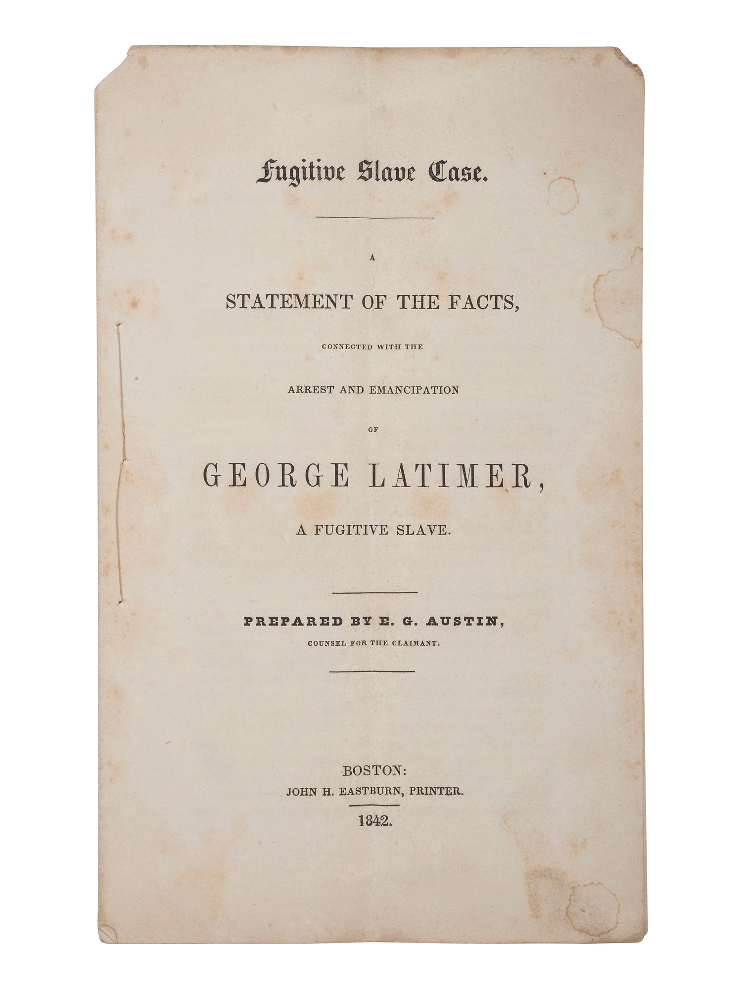 [SLAVERY & ABOLITION]. AUSTIN, E.G. Fugitive Slave Case. A Statement of the Facts, Connected with the Arrest and Emancipation of George Latimer, a Fugitive Slave. Boston: John H. Eastburn, 1842.
