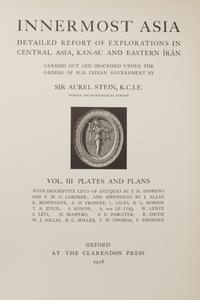 [ARCHAEOLOGY] STEIN, Marc Aurel (1862-1943). Innermost Asia: Detailed Report of Explorations in Central Asia, Kan-Su and Eastern Iran. Oxford: Claredon Press, 1928.