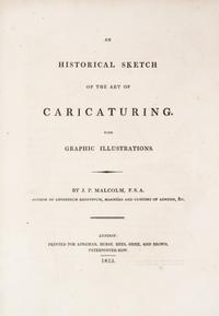 (CARICATURE) MALCOLM, J.P. An Historical Sketch of the Art of Caricaturing. London, 1813.