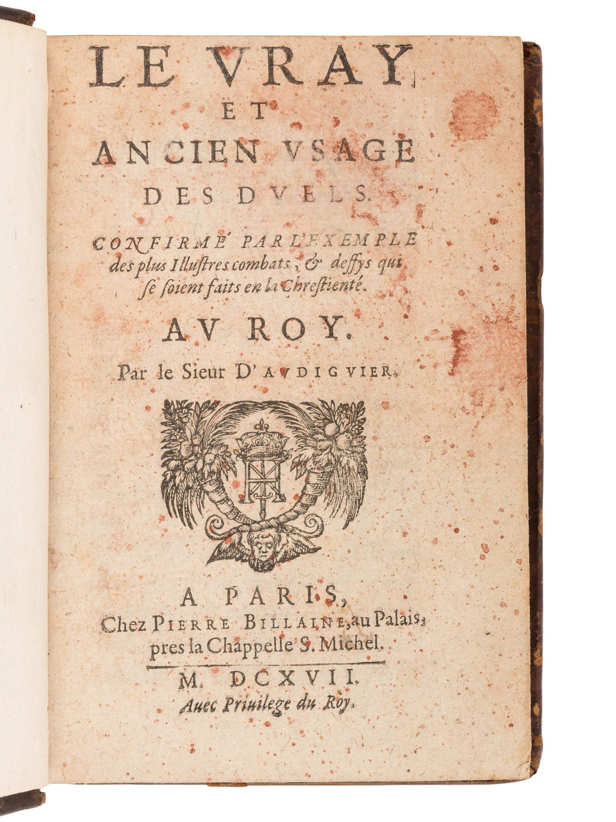 AUDIGUIER, Vital d' (1565-1624). Le Vray et ancien usage des duels, confirmé par l'exemple des plus illustres combats et deffys qui se soient faits en la Chrestienté. Paris: Pierre Billaine, 1617.