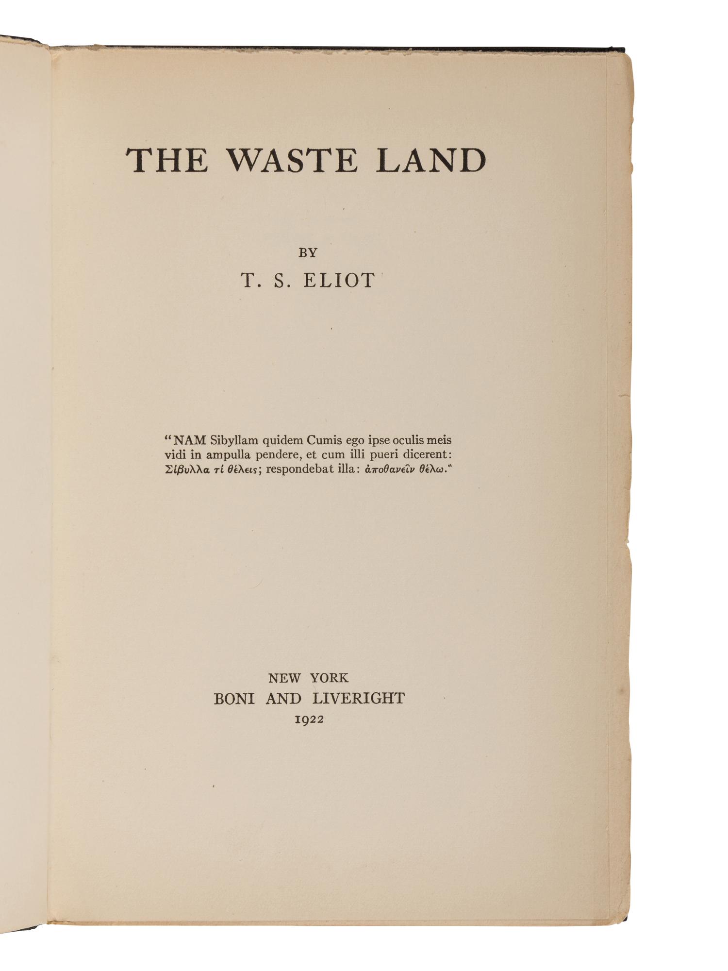 ELIOT, T. S. (1888-1965). The Waste Land . New York: Boni and Liveright, 1922.