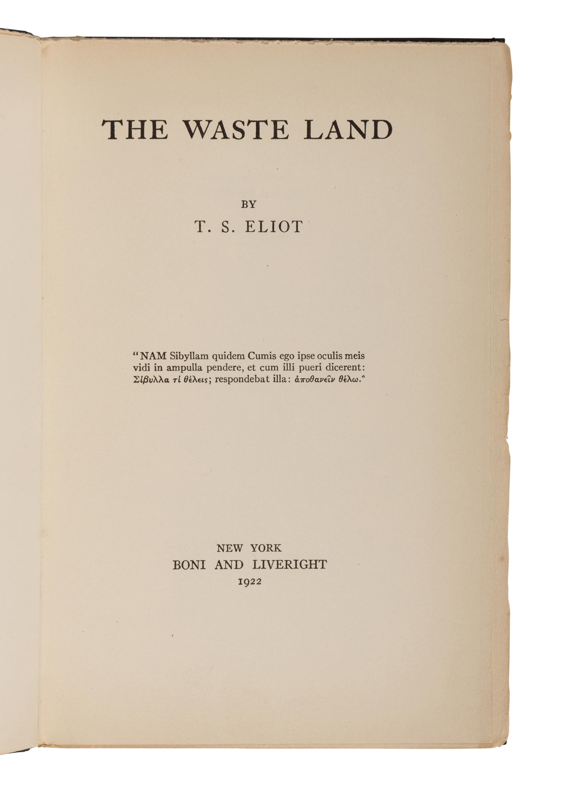 ELIOT, T. S. (1888-1965). The Waste Land . New York: Boni and Liveright, 1922.