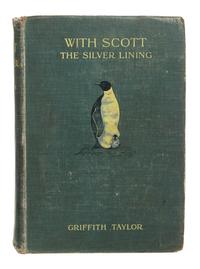 TAYLOR, Griffith (1880-1963). With Scott: The Silver Lining. London: Smith, Elder & Co, 1916.