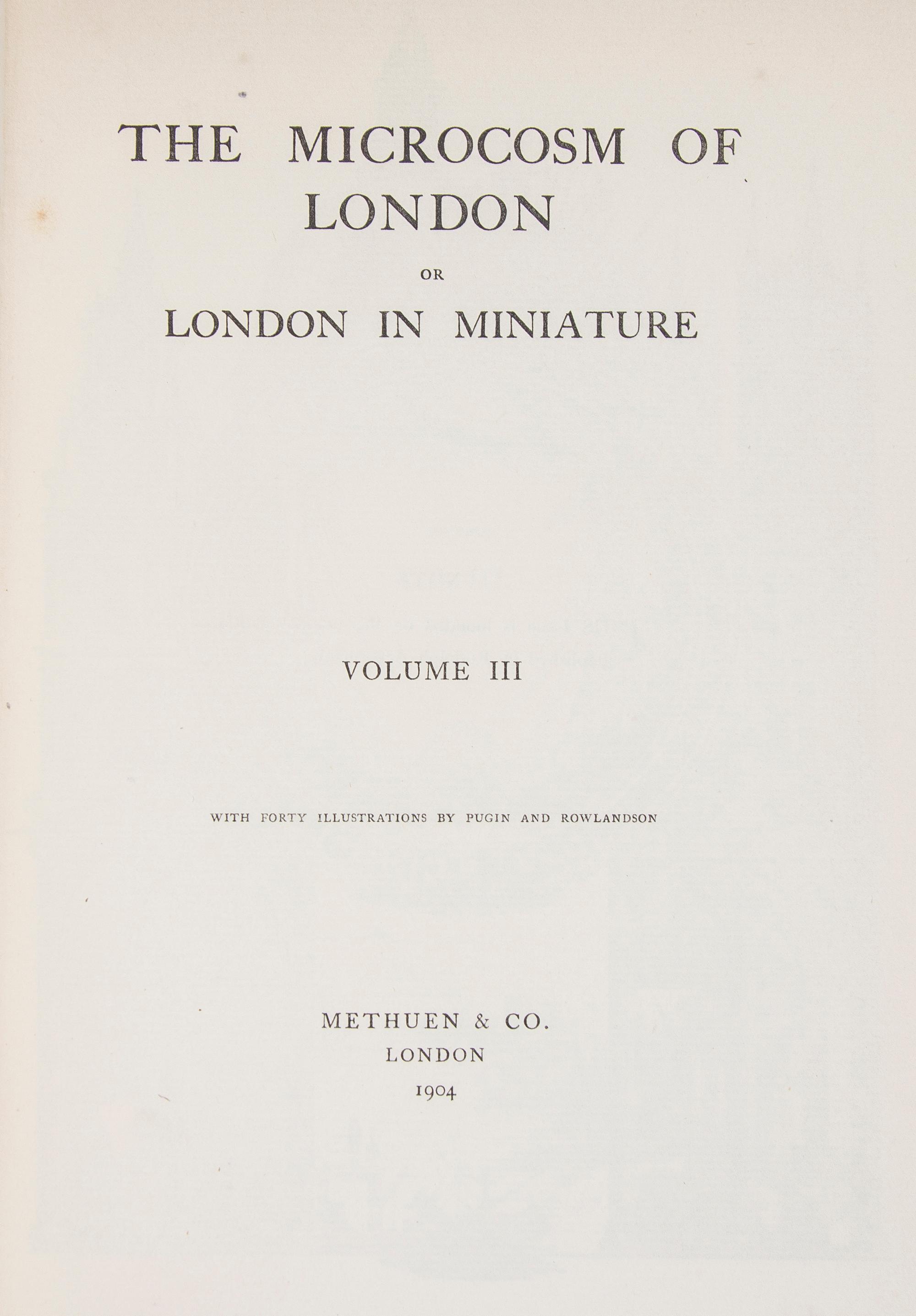 ACKERMANN, RUDOLPH, ed. The Microcosm of London, or London in Miniature. London, 1904. 3 vols.