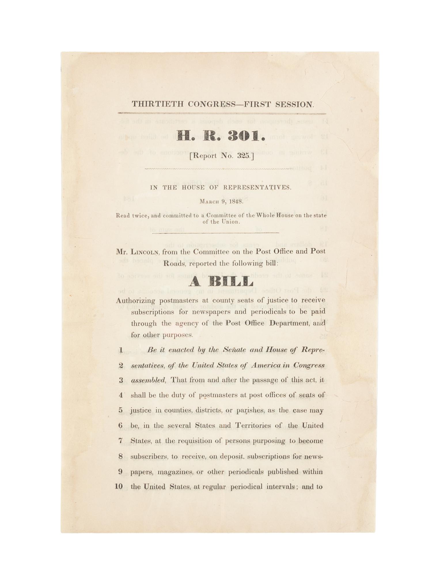 LINCOLN, Abraham (1809-1865). Thirtieth Congress — First Session . H.R. 301. [Report No. 325]... Mr. Lincoln, from the Committee on the Post Office and Post Roads, reported the following bill... [Washington, D.C.], 9 March 1848.