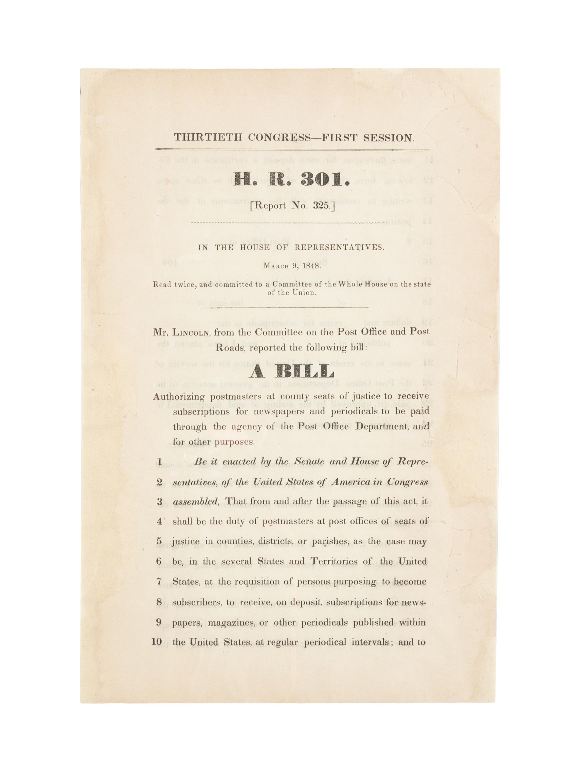 LINCOLN, Abraham (1809-1865). Thirtieth Congress — First Session . H.R. 301. [Report No. 325]... Mr. Lincoln, from the Committee on the Post Office and Post Roads, reported the following bill... [Washington, D.C.], 9 March 1848.